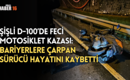 Şişli D-100’de Feci Motosiklet Kazası: Bariyerlere Çarpan Sürücü Hayatını Kaybetti