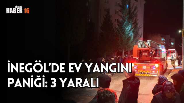 İnegöl’de Ev Yangını Paniği: 3 Yaralı