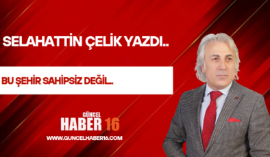 BU ŞEHİR SAHİPSİZ DEĞİL..