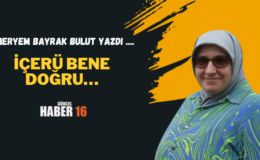 İçerü Bene Doğru…