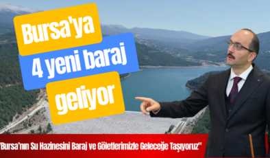 Bursa’ya 4 yeni baraj geliyor