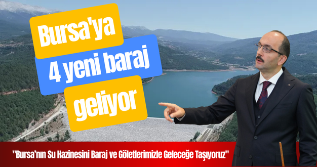 Bursa’ya 4 yeni baraj geliyor