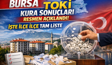 Bursa TOKİ Kura Sonuçları Resmen Açıklandı! İşte İlçe İlçe Tam Liste