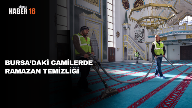 Bursa’daki camilerde Ramazan temizliği