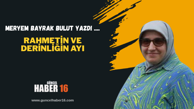 Rahmetin ve Derinliğin Ayı