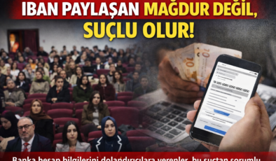 IBAN PAYLAŞAN MAĞDUR DEĞİL, SUÇLU OLUR!”