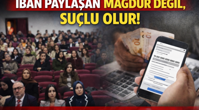 IBAN PAYLAŞAN MAĞDUR DEĞİL, SUÇLU OLUR!”