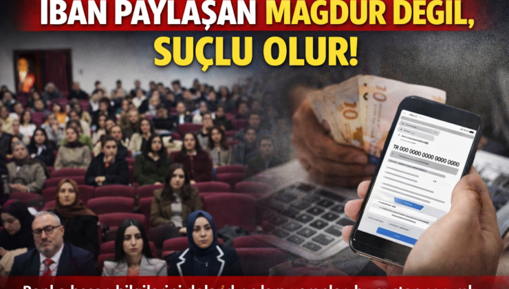 IBAN PAYLAŞAN MAĞDUR DEĞİL, SUÇLU OLUR!”