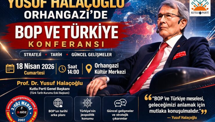 YUSUF HALAÇOĞLU ORHANGAZİ’DE TÜRKİYE’Yİ KONUŞACAK