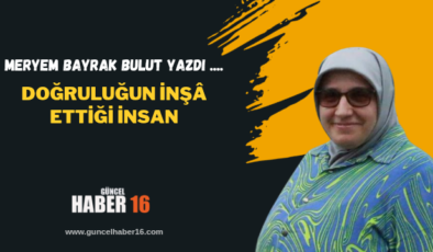 Doğruluğun İnşâ Ettiği İnsan