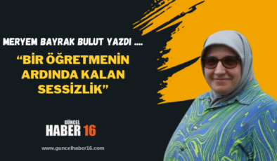“Bir Öğretmenin Ardında Kalan Sessizlik”