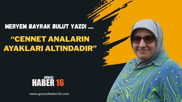 “Cennet Anaların Ayakları Altındadır”