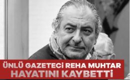 Ünlü gazeteci ve televizyon programcısı Reha Muhtar hayatını kaybetti.