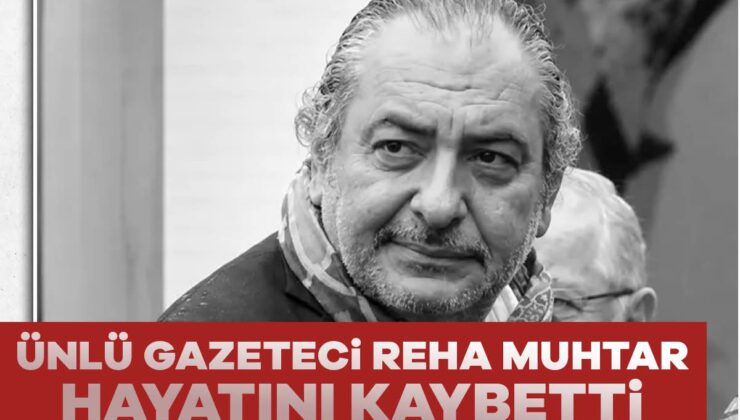 Ünlü gazeteci ve televizyon programcısı Reha Muhtar hayatını kaybetti.