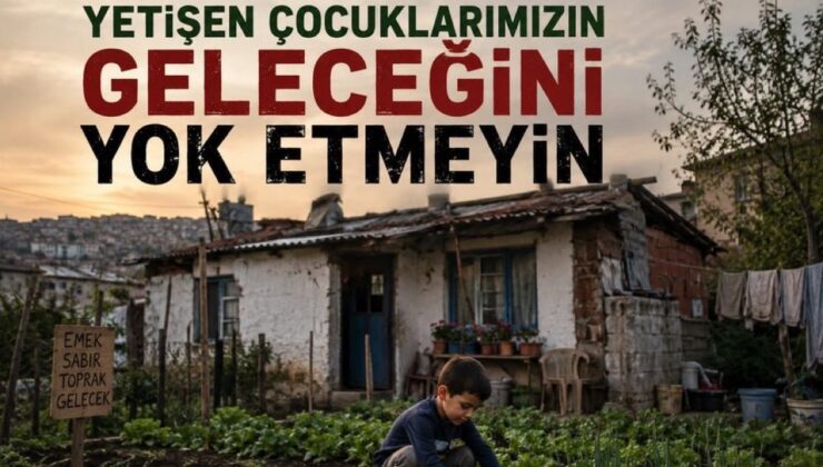 “Köylünün Ahırını, Evini ve Emeğini Yıkmayın; Belirsizliği Bitirin”