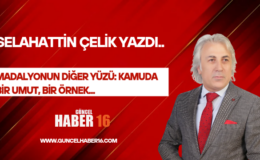 MADALYONUN DİĞER YÜZÜ:  KAMUDA BİR UMUT, BİR ÖRNEK…