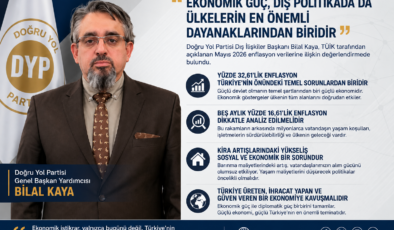 Doğru Yol Partisi Genel Başkan Yardımcısı Bilal Kaya: “Ekonomik Güç, Dış Politikada da Ülkelerin En Önemli Dayanaklarından Biridir”