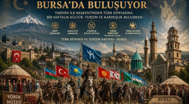 Osmanlı’nın İlk Başkentinden Küresel Bir Kültür ve Turizm Merkezine Uzanan Büyük Vizyon
