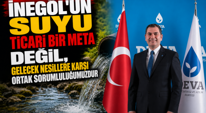 “İnegöl’ün Suyu Şirketlere Değil, Gelecek Nesillere Aittir!”