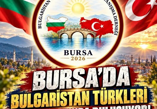 Bursa’da Bulgaristan Türkleri tek çatı altında buluşuyor