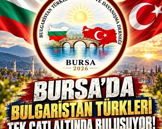 Bursa’da Bulgaristan Türkleri tek çatı altında buluşuyor
