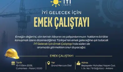 İYİ Parti’den “İyi Gelecek İçin Emek Çalıştayı”: Emek Dünyasının Sorunları Ankara’da Ele Alınacak