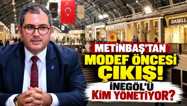 ONUR METİNBAŞ’TAN MODEF ÖNCESİ İNEGÖL’E KRİTİK SORU: “İNEGÖL MOBİLYASI DÜNYAYA AÇILIYOR, PEKİ BU ŞEHRİ KİM YÖNETİYOR?”