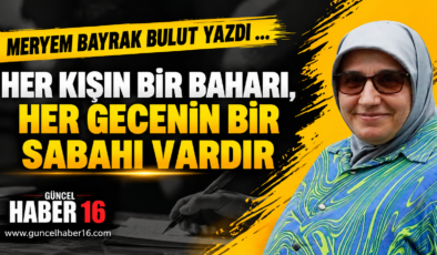 Her Kışın Bir Baharı, Her Gecenin Bir Sabahı Vardır