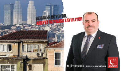 Saadet Partisi’nden şehirleşme uyarısı: “Şehirler büyüyor, insanlar birbirine yabancılaşıyor”