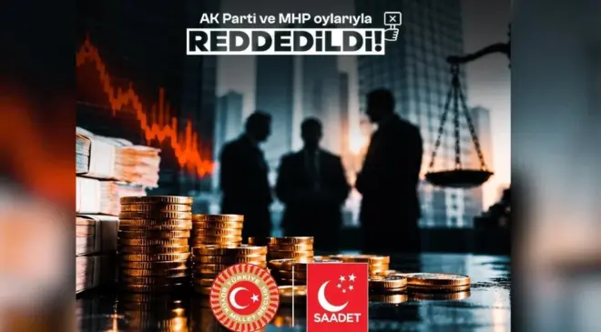 Saadet Partisi’nin fon önergesi AK Parti ve MHP oylarıyla reddedildi